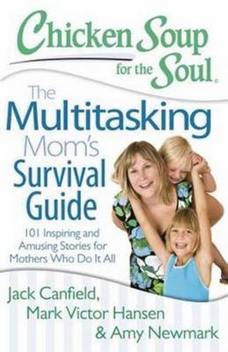 Chicken Soup for the Soul: Multitasking Mom’s Survival Guide