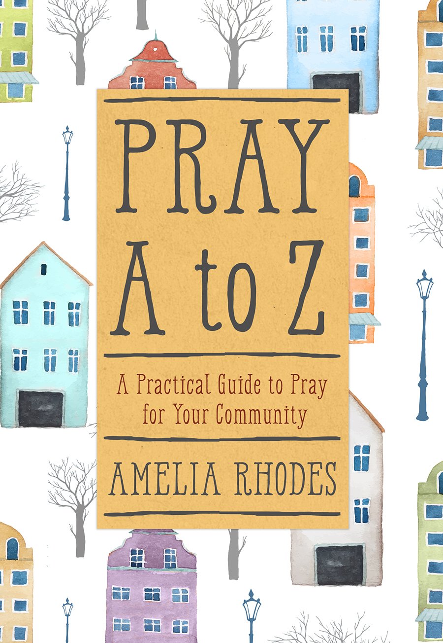 Pray A to Z: A Practical Guide to Pray for Your Community